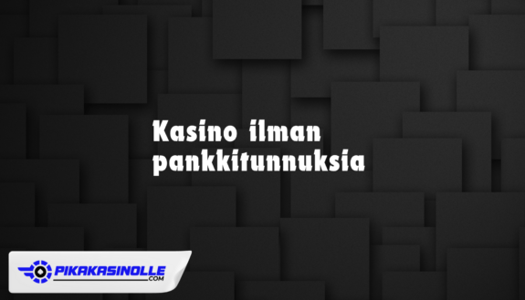 Kasino ilman pankkitunnuksia