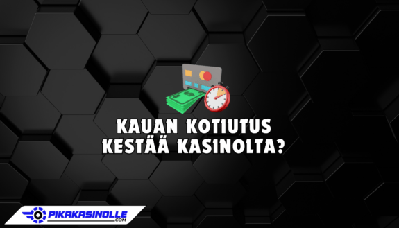 Kauan kotiutus kestää kasinolta