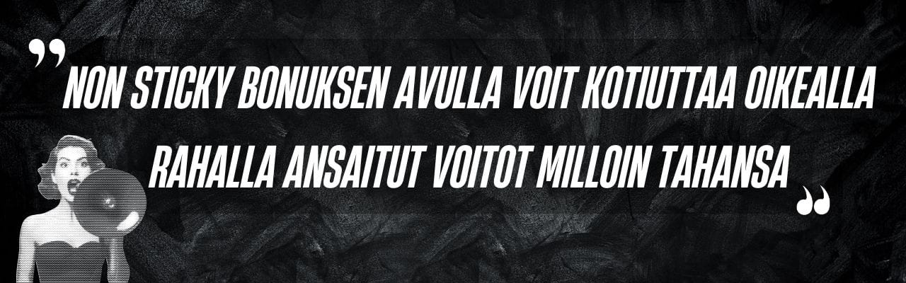 Non sticky bonuksen avulla voit kotiuttaa oikealla rahalla ansaitut voitot milloin tahansa