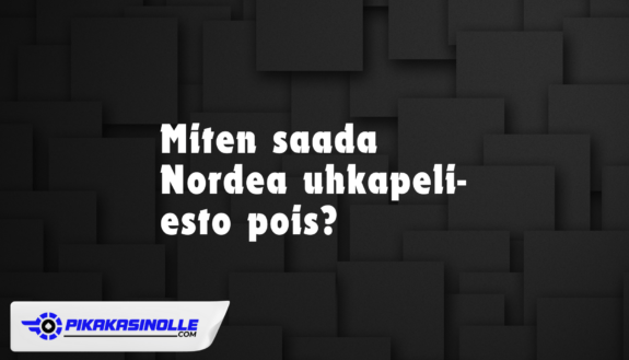 Nordea uhkapeli esto pois