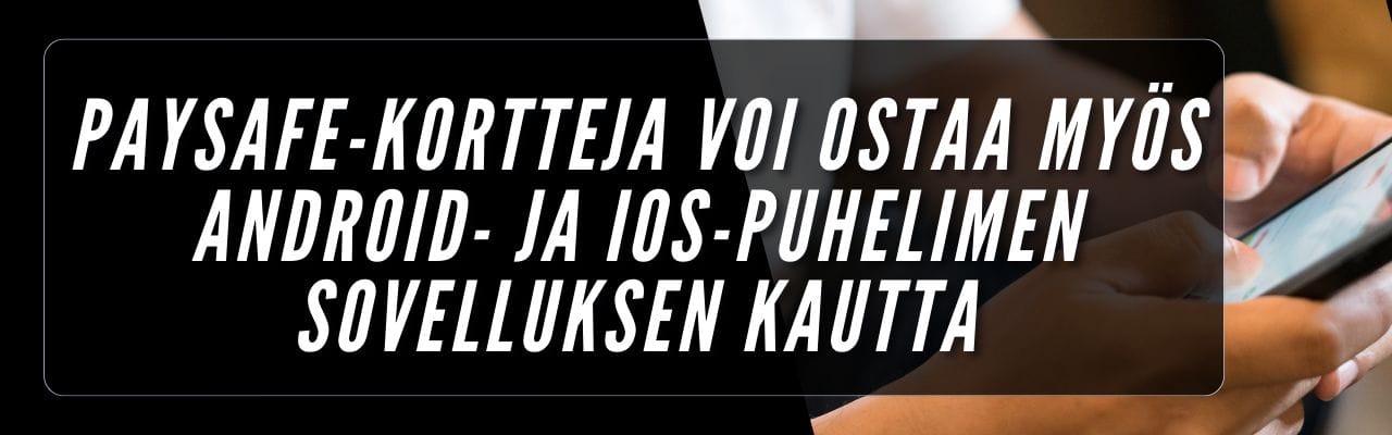 Paysafe-kortteja voi ostaa myös Android- ja IOS-puhelimen sovelluksen kautta