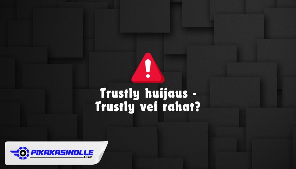 Trustly huijaus, Trustly vei rahat?