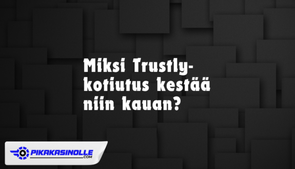Trustly kotiutus kestää viive