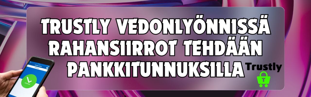 Trustly vedonlyönnissä rahansiirrot tehdään pankkitunnuksilla