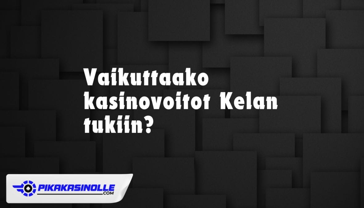 Vaikuttaako kasinovoitot Kelan tukiin